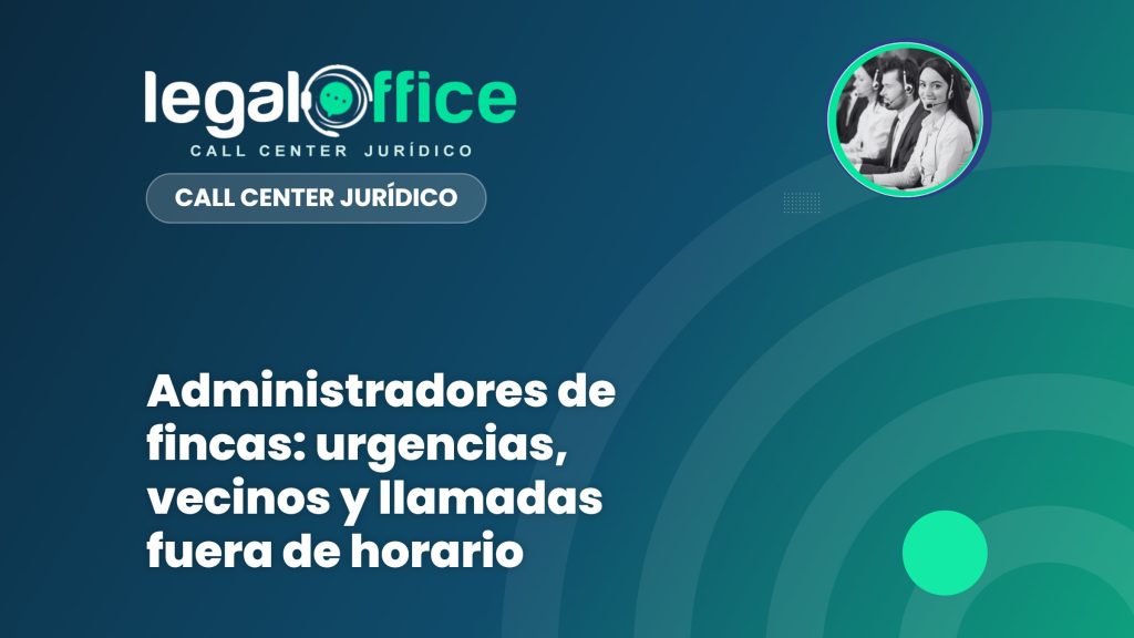 Administradores de fincas: urgencias, vecinos y llamadas fuera de horario