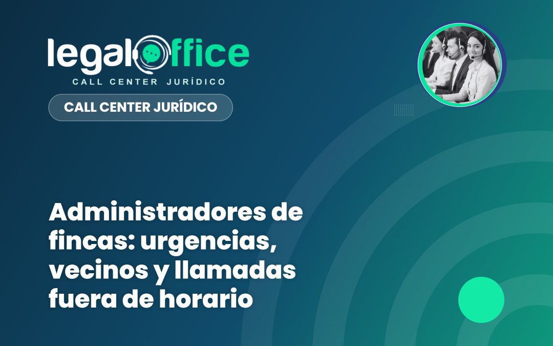 Administradores de fincas: urgencias, vecinos y llamadas fuera de horario