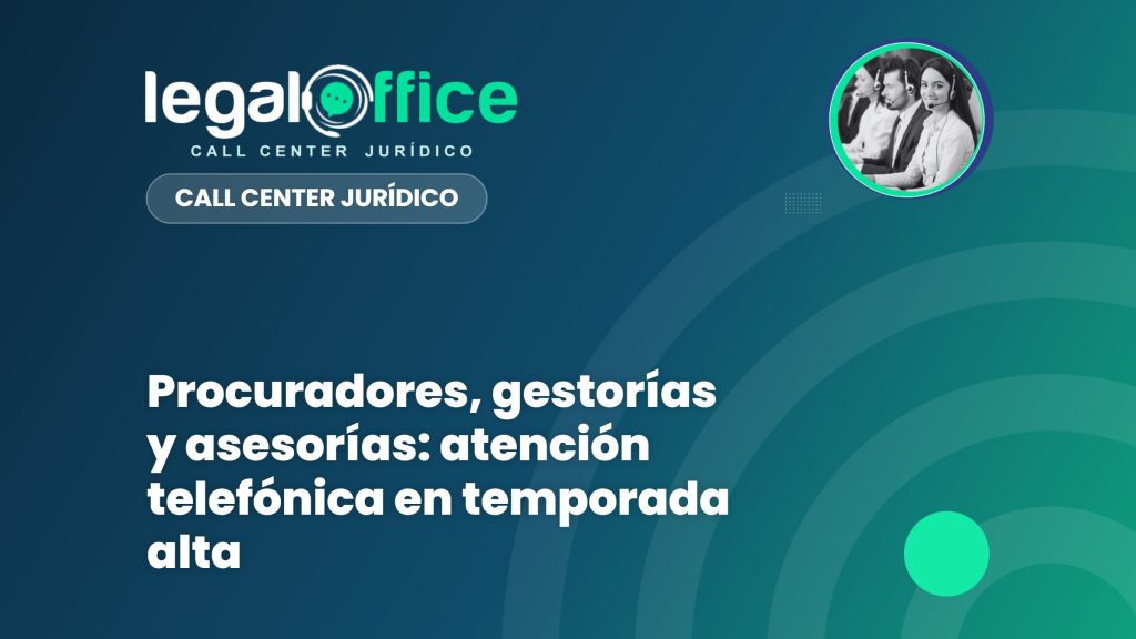Procuradores, gestorías y asesorías: atención telefónica en temporada alta