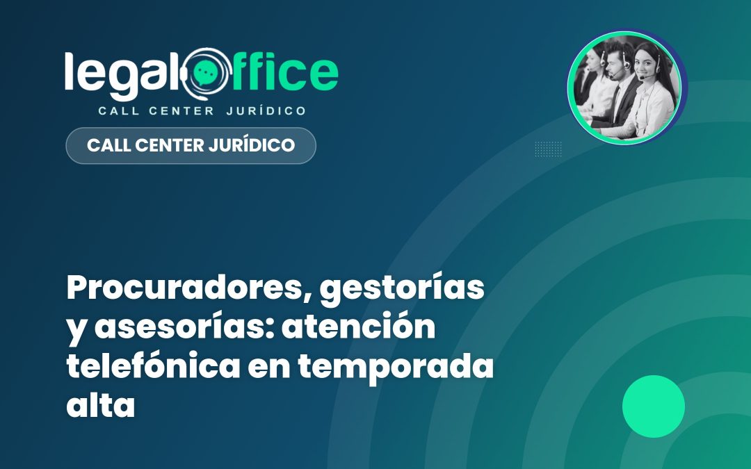 Procuradores, gestorías y asesorías: atención telefónica en temporada alta