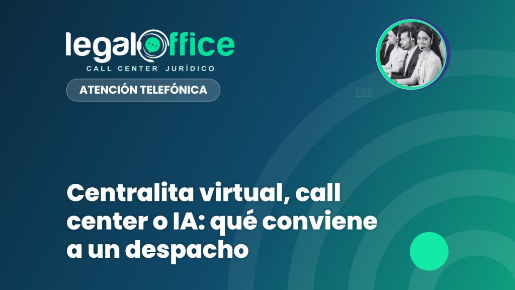 Centralita virtual, call center o IA: qué conviene a un despacho