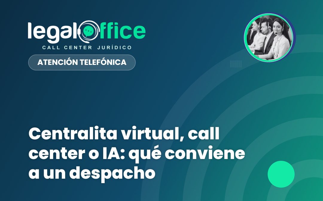 Centralita virtual, call center o IA: qué conviene a un despacho