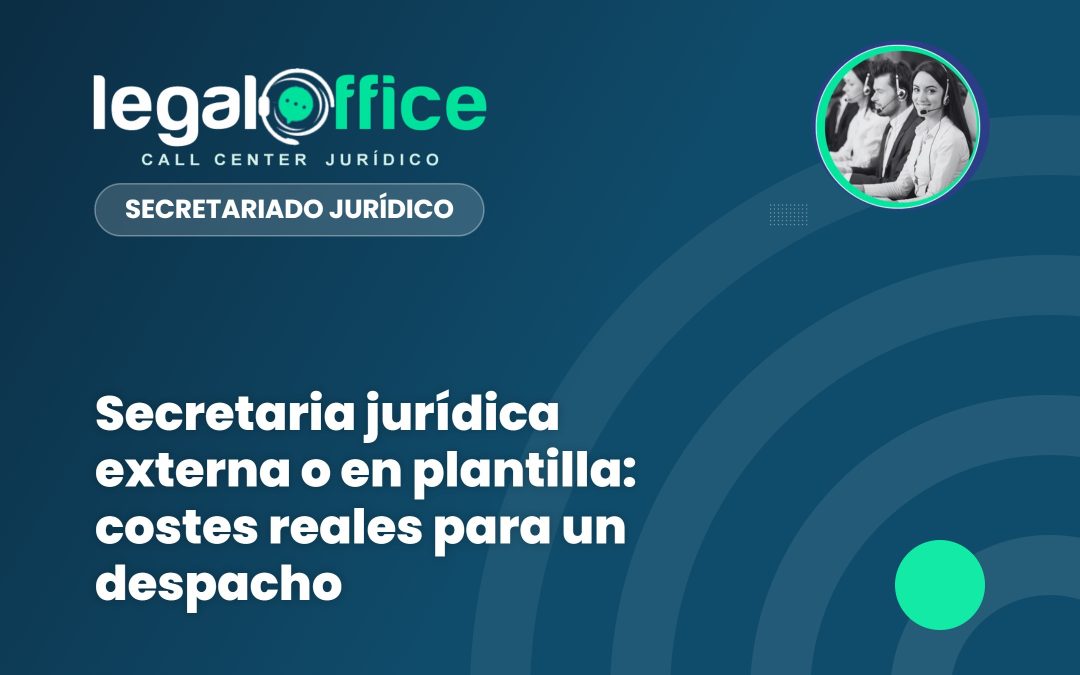Secretaria jurídica externa o en plantilla: costes reales para un despacho