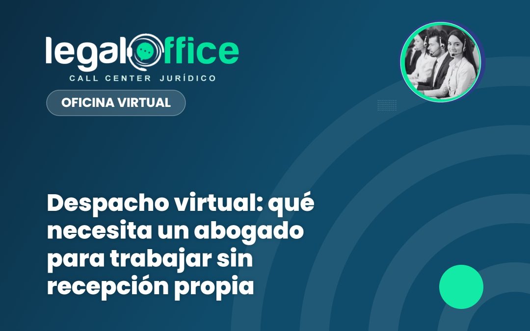 Despacho virtual: qué necesita un abogado para trabajar sin recepción propia