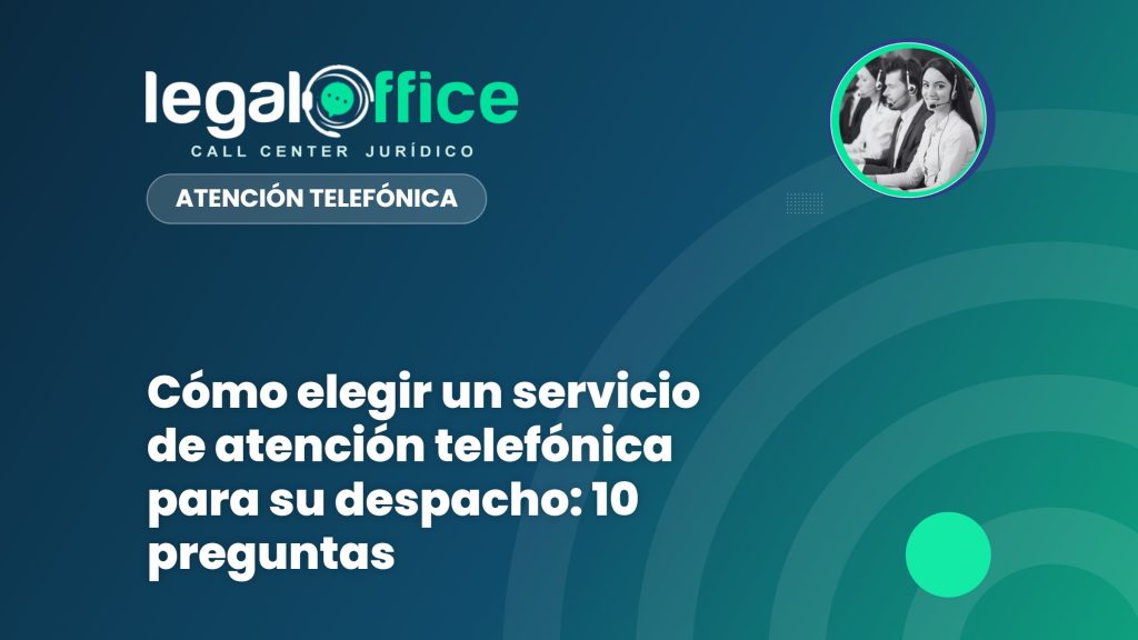 Cómo elegir un servicio de atención telefónica para su despacho: 10 preguntas