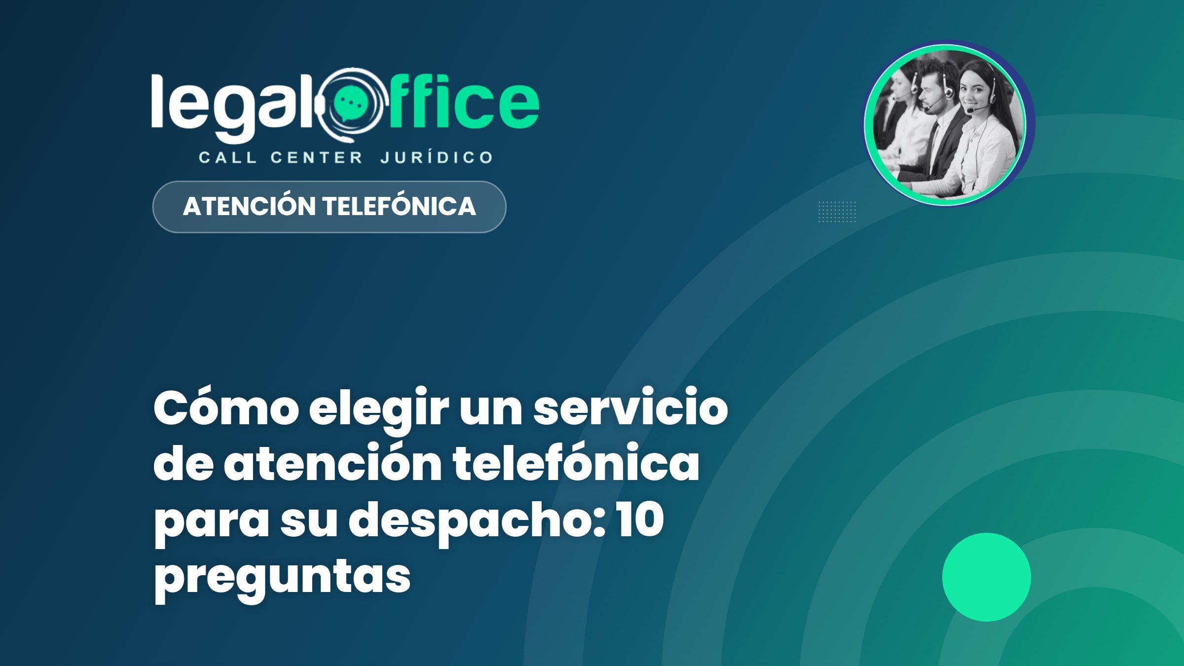 Cómo elegir un servicio de atención telefónica para su despacho: 10 preguntas