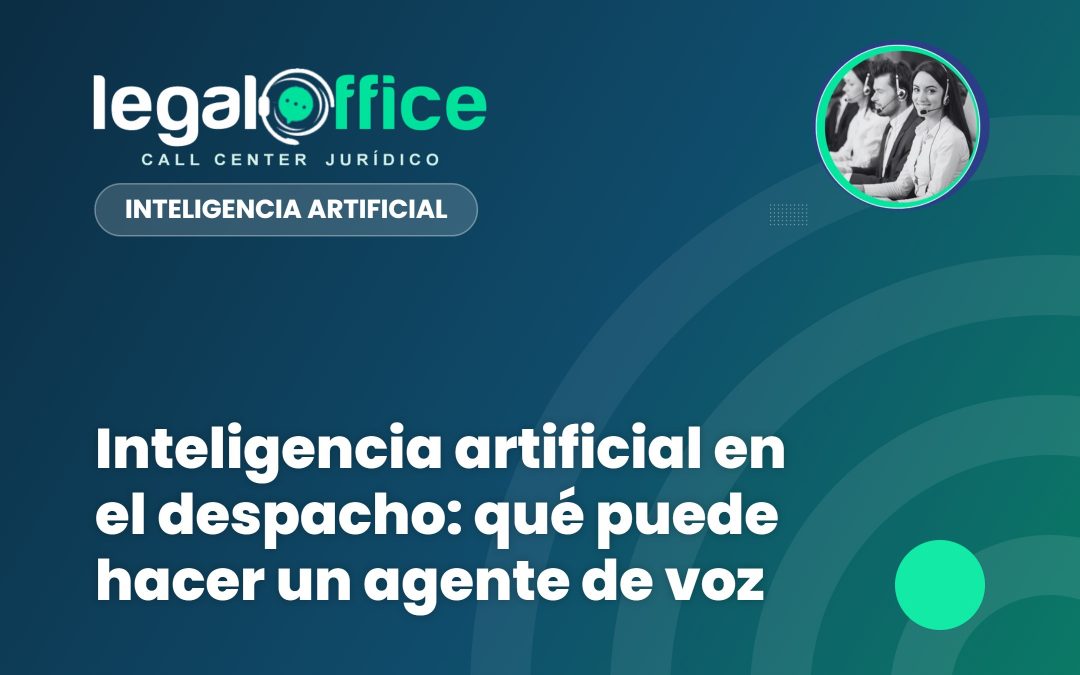 Inteligencia artificial en el despacho: qué puede hacer un agente de voz