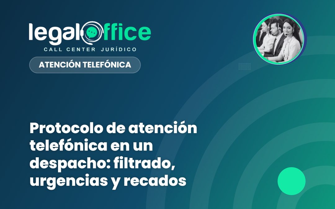 Protocolo de atención telefónica en un despacho: filtrado, urgencias y recados