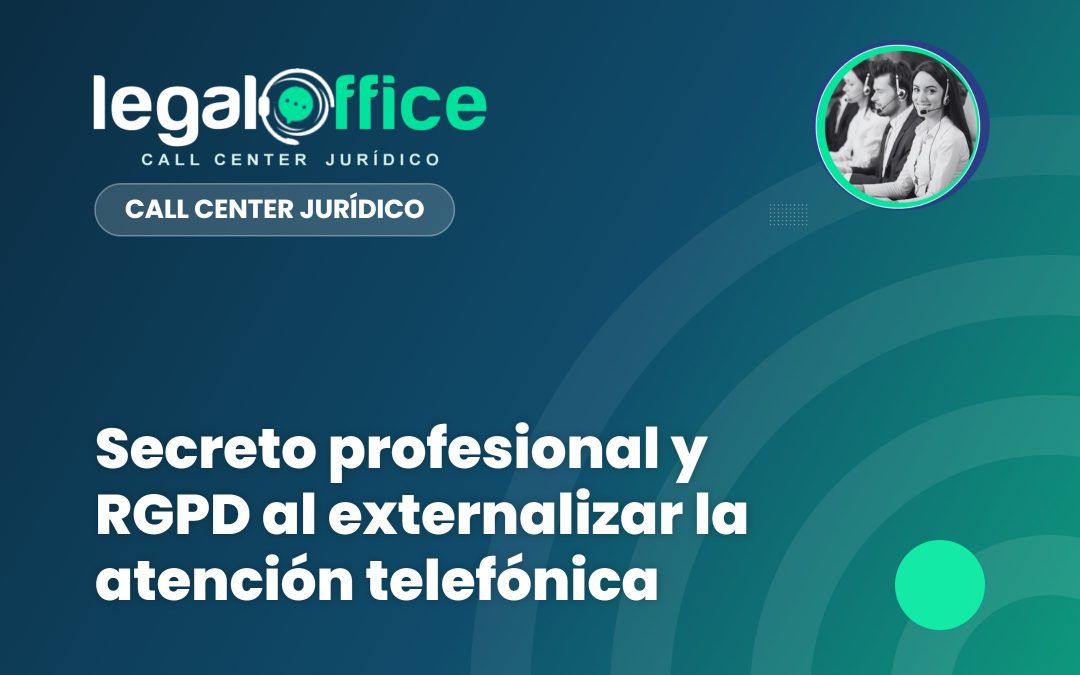 Secreto profesional y RGPD al externalizar la atención telefónica